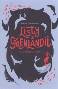 Listy z Grenlandii. Na arktycznym szlaku Listy z Grenlandii. Na arktycznym szlaku