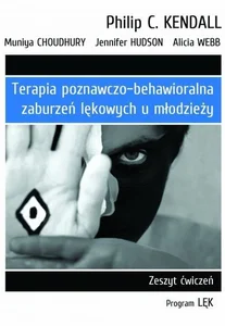 Terapia poznawczo-behawioralna zaburzeń lękowych u młodzieży Zeszyt ćwiczeń. Program „Lęk”