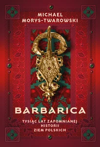 Barbarica Tysiąc lat zapomnianej historii ziem polskich