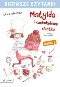 Pierwsze czytanki Matylda i czekoladowe ciastko poziom 3 Pierwsze czytanki Matylda i czekoladowe ciastko poziom 3