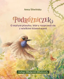 Podróżniczek O małym ptaszku, który rozprawił się z wielkimi kłamstwami Podróżniczek O małym ptaszku, który rozprawił się z wielkimi kłamstwami