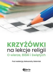 Krzyżówki na lekcje religii O wierze Biblii i świętych Krzyżówki na lekcje religii O wierze Biblii i świętych