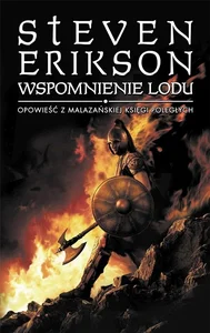 Wspomnienie lodu. Opowieści z Malazańskiej Księgi Poległych. Tom 3 Wspomnienie lodu. Opowieści z Malazańskiej Księgi Poległych. Tom 3