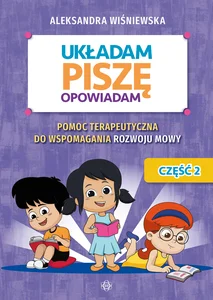 Układam piszę opowiadam Część 2 Pomoc terapeutyczna do wspomagania rozwoju mowy