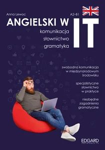 Angielski w IT A2-B1 Praktyczny kurs Komunikacja, gramatyka, słownictwo