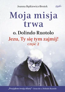 Moja misja trwa Jezu, Ty się tym zajmij! część 2. Biografia
