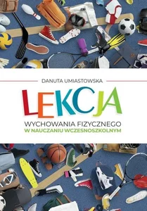 Lekcja wychowania fizycznego w nauczaniu wczesnoszkolnym Lekcja wychowania fizycznego w nauczaniu wczesnoszkolnym
