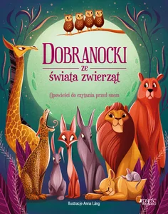 Dobranocki ze świata zwierząt Opowieści do czytania przed snem Dobranocki ze świata zwierząt Opowieści do czytania przed snem