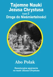 Tajemne Nauki Jezusa Chrystusa Część 2 Droga do Nieśmiertelności