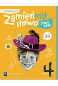 Język polski Zamieńmy słowo zeszyt ćwiczeń klasa 4 szkoła podstawowa Język polski Zamieńmy słowo zeszyt ćwiczeń klasa 4 szkoła podstawowa