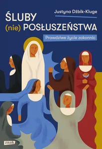 Śluby (nie)posłuszeństwa Prawdziwe życie zakonnic Śluby (nie)posłuszeństwa Prawdziwe życie zakonnic