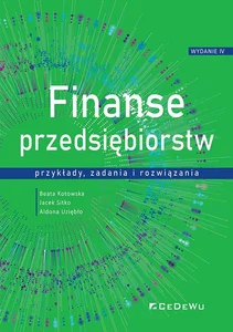 Finanse przedsiębiorstw przykłady, zadania i rozwiązania Finanse przedsiębiorstw przykłady, zadania i rozwiązania