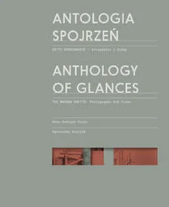 Antologia spojrzeń / Anthology of Glances Getto warszawskie - fotografie i filmy / The Warsaw Ghetto: Photographs and Films Antologia spojrzeń / Anthology of Glances Getto warszawskie - fotografie i filmy / The Warsaw Ghetto: Photographs and Films