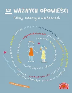 12 ważnych opowieści Polscy autorzy o wartościach 12 ważnych opowieści Polscy autorzy o wartościach