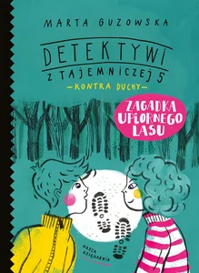 Zagadka upiornego lasu Detektywi z Tajemniczej 5 kontra duchy Zagadka upiornego lasu Detektywi z Tajemniczej 5 kontra duchy