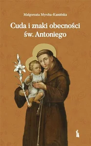 Cuda i znaki obecności św. Antoniego Cuda i znaki obecności św. Antoniego