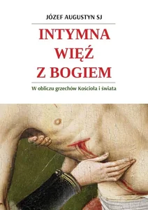 Intymna więź z Bogiem. W obliczu grzechów Kościoła Intymna więź z Bogiem. W obliczu grzechów Kościoła