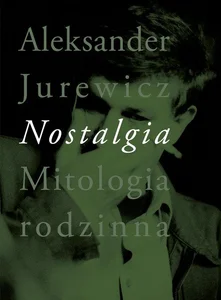 Nostalgia Mitologia rodzinna Nostalgia Mitologia rodzinna