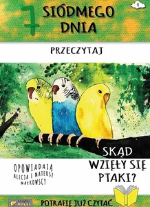 7 Siódmego dnia przeczytaj Skąd się wzięły ptaki? 7 Siódmego dnia przeczytaj Skąd się wzięły ptaki?