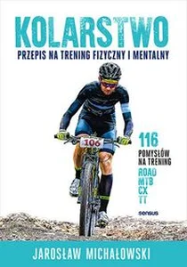 Kolarstwo. Przepis na trening fizyczny i mentalny