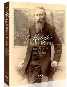 Matejko. Malarz i historia Matejko. Malarz i historia