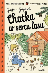 Chatka w sercu lasu Gaja z Gajówki. Tom 1