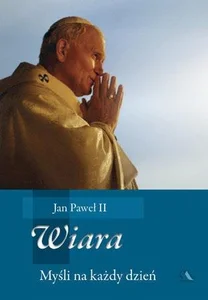 Wiara. Myśli na każdy dzień Wiara. Myśli na każdy dzień