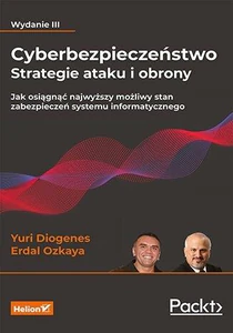 Cyberbezpieczeństwo Strategie ataku i obrony Jak osiągnąć najwyższy możliwy stan zabezpieczeń systemu informatycznego