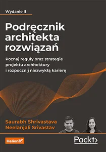 Podręcznik architekta rozwiązań. Poznaj reguły oraz strategie projektu architektury i rozpocznij niezwykłą karierę.