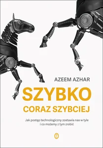 Szybko, coraz szybciej Jak postęp technologiczny zostawia nas w tyle i co możemy z tym zrobić Szybko, coraz szybciej Jak postęp technologiczny zostawia nas w tyle i co możemy z tym zrobić