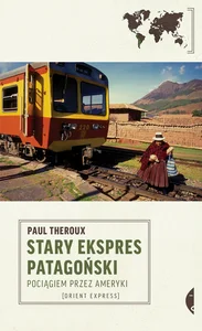 Stary Ekspres Patagoński Pociągiem przez Ameryki