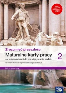 Historia Zrozumieć przeszłość 2 Maturalne karty pracy ze wskazówkami do rozwiązywania zadań Zakres rozszerzony Liceum technikum