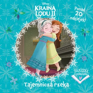 Bajeczki z półeczki. Tajemnicza rzeka. Disney Kraina Lodu II Bajeczki z półeczki. Tajemnicza rzeka. Disney Kraina Lodu II