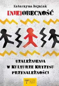 (Nie)obecność Uzależnienia w kulturze kryzysu przynależności (Nie)obecność Uzależnienia w kulturze kryzysu przynależności