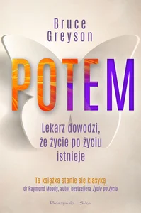 Potem. Lekarz dowodzi, że życie po życiu istnieje wyd. 2023 Potem. Lekarz dowodzi, że życie po życiu istnieje wyd. 2023