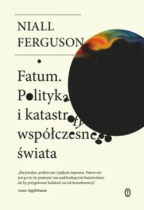 Fatum Polityka i katastrofy współczesnego świata Fatum Polityka i katastrofy współczesnego świata