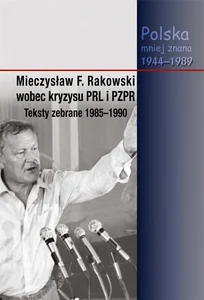 Mieczysław F. Rakowski wobec kryzysu PRL i PZPR Teksty zebrane 1985-1990