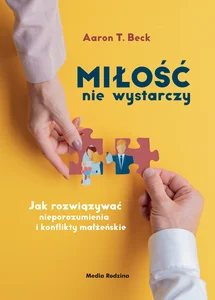 Miłość nie wystarczy Jak rozwiązywać nieporozumienia i konflikty małżeńskie
