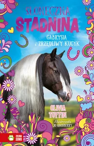 Słoneczna Stadnina Gabrysia i zrzędliwy kucyk