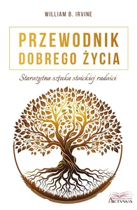 Przewodnik dobrego życia Starożytna sztuka stoickiej radości