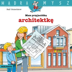 Mądra mysz. Mam przyjaciółkę architektkę Mądra mysz. Mam przyjaciółkę architektkę