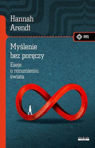 Myślenie bez poręczy Eseje o rozumieniu świata Myślenie bez poręczy Eseje o rozumieniu świata