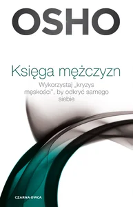 Księga mężczyzn Wykorzystaj kryzys męskości, by odkryć samego siebie Księga mężczyzn Wykorzystaj kryzys męskości, by odkryć samego siebie