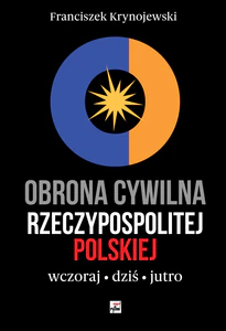 Obrona cywilna Rzeczypospolitej Polskiej wczoraj, dziś, jutro Obrona cywilna Rzeczypospolitej Polskiej wczoraj, dziś, jutro