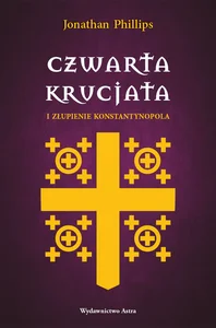 Czwarta krucjata i złupienie Konstantynopola Czwarta krucjata i złupienie Konstantynopola