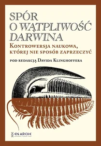 Spór o Wątpliwość Darwina Kontrowersja naukowa, której nie sposób zaprzeczyć