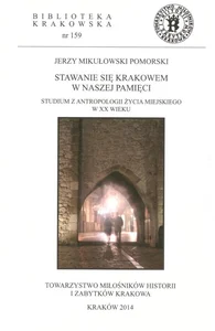 Stawanie się Krakowem w naszej pamięci Stawanie się Krakowem w naszej pamięci