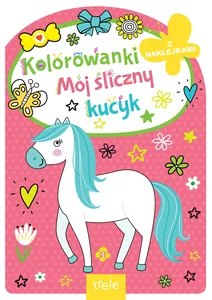 Kolorowanka z wykrojnikiem. Mój śliczny kucyk. Kolorowanka z wykrojnikiem Kolorowanka z wykrojnikiem. Mój śliczny kucyk. Kolorowanka z wykrojnikiem