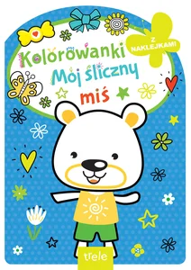 Mój śliczny miś. Kolorowanka z wykrojnikiem Mój śliczny miś. Kolorowanka z wykrojnikiem