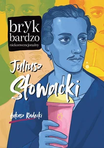 Juliusz Słowacki Bryk bardzo niekonwencjonalny Juliusz Słowacki Bryk bardzo niekonwencjonalny